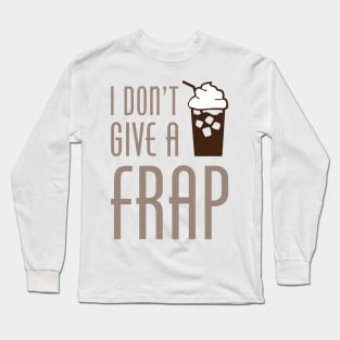 I Don't Give A Frap Long Sleeve T-Shirt